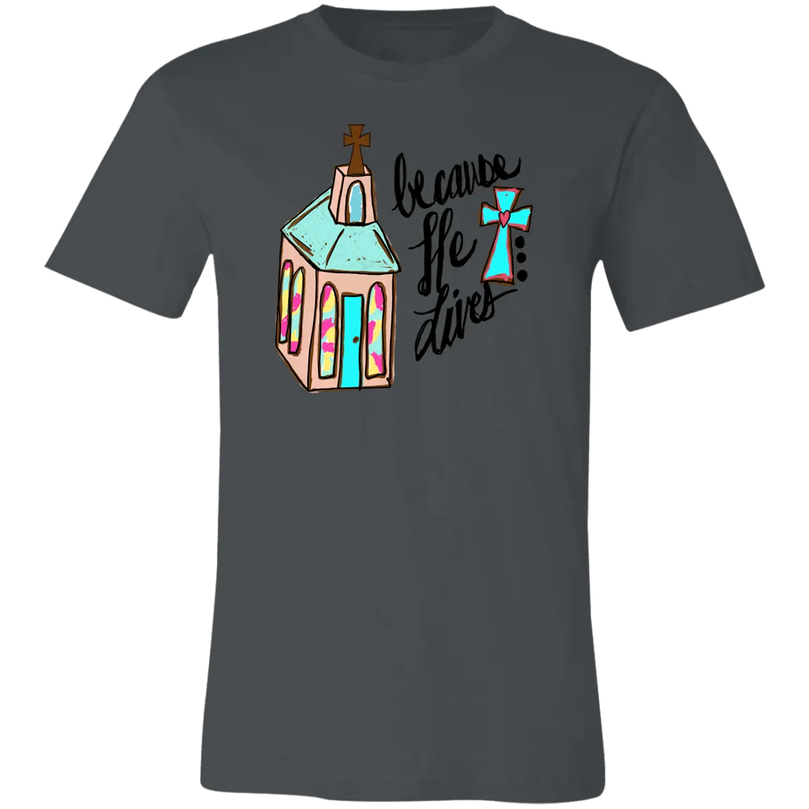 Because He Lives Bella Canvas T-Shirt – Christian Faith Tee