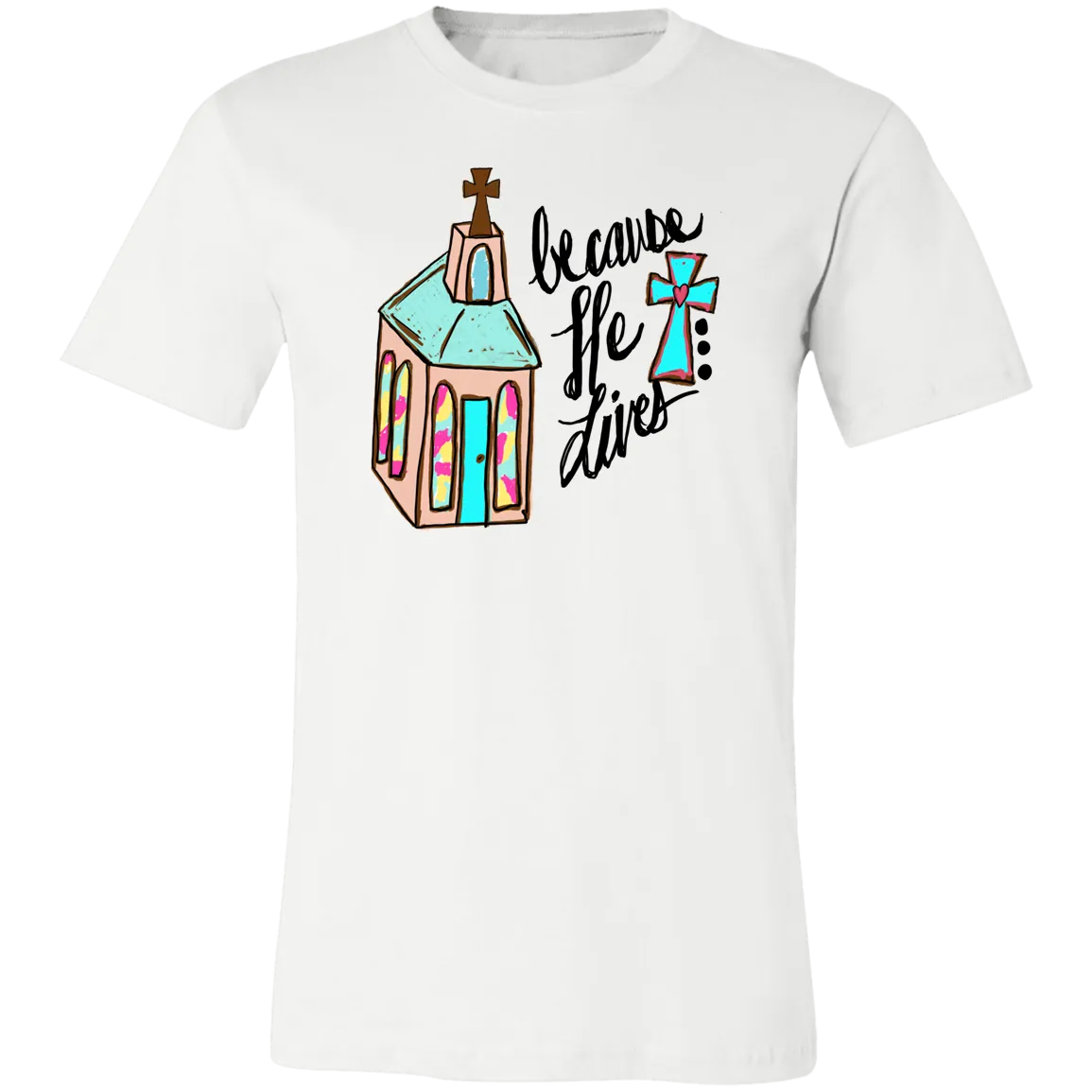 Because He Lives Bella Canvas T-Shirt – Christian Faith Tee