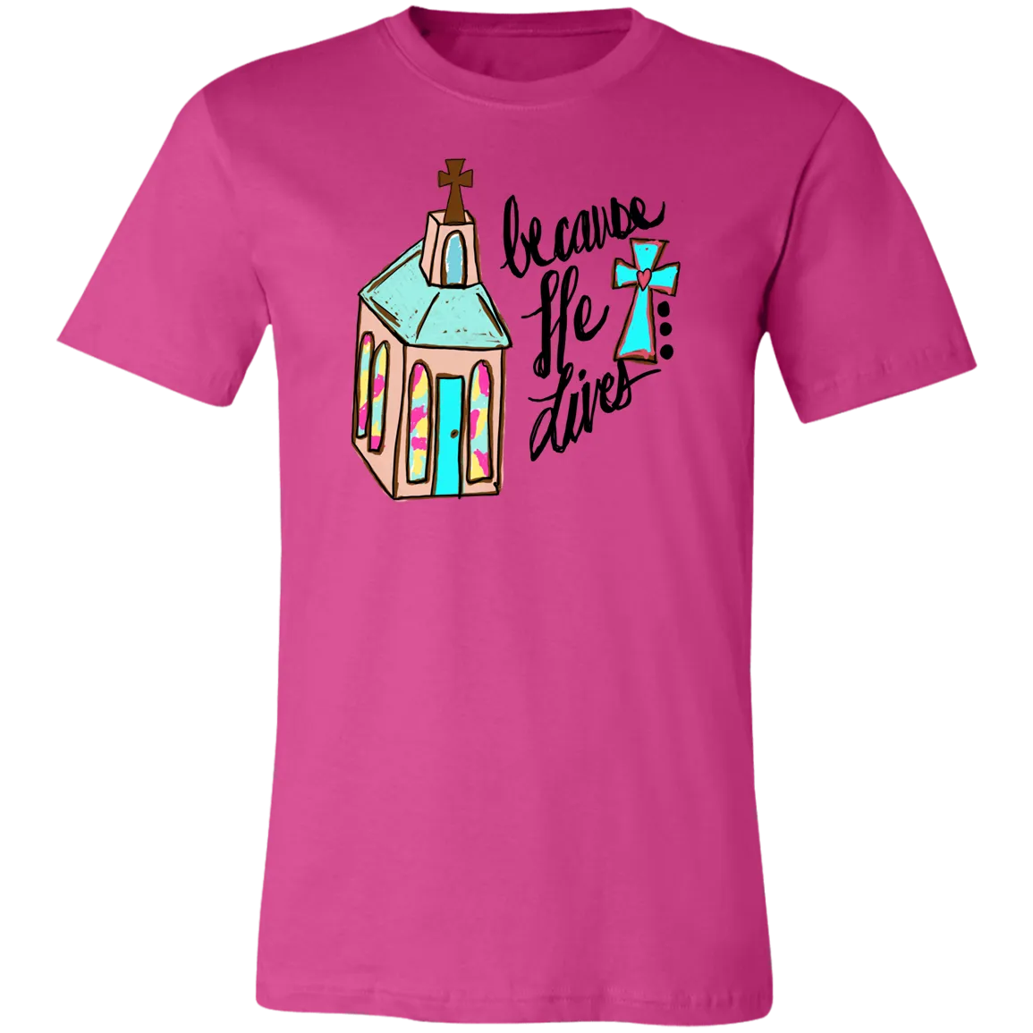Because He Lives Bella Canvas T-Shirt – Christian Faith Tee