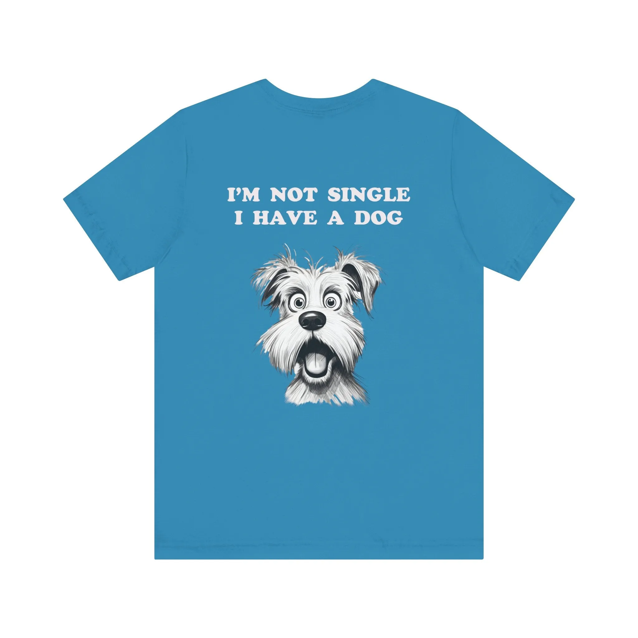 Dog Lover Unisex Tee - I'M NOT SINGLE I HAVE A DOG - 16 Color Choices - Sizes to 3 XL