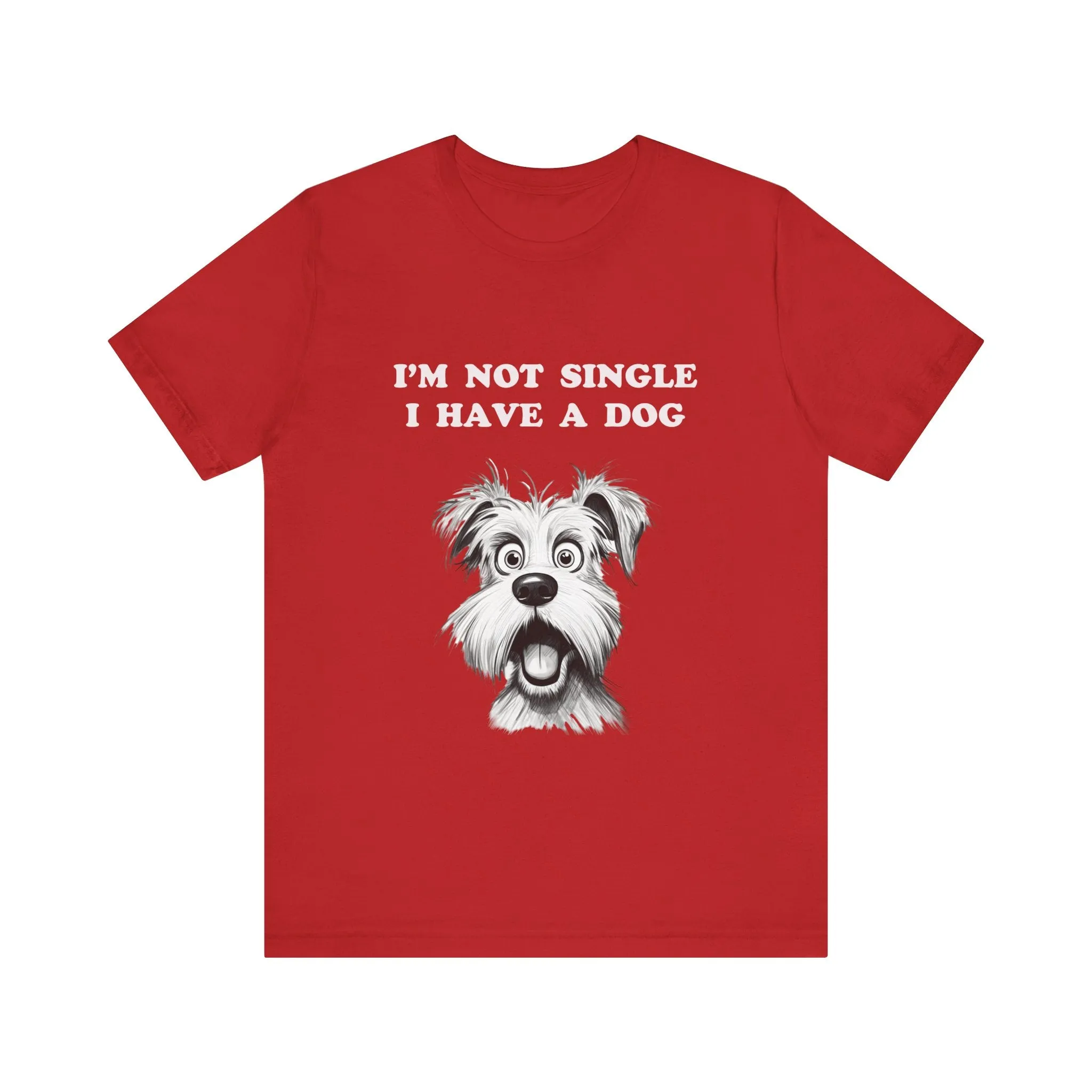 Dog Lover Unisex Tee - I'M NOT SINGLE I HAVE A DOG - 16 Color Choices - Sizes to 3 XL