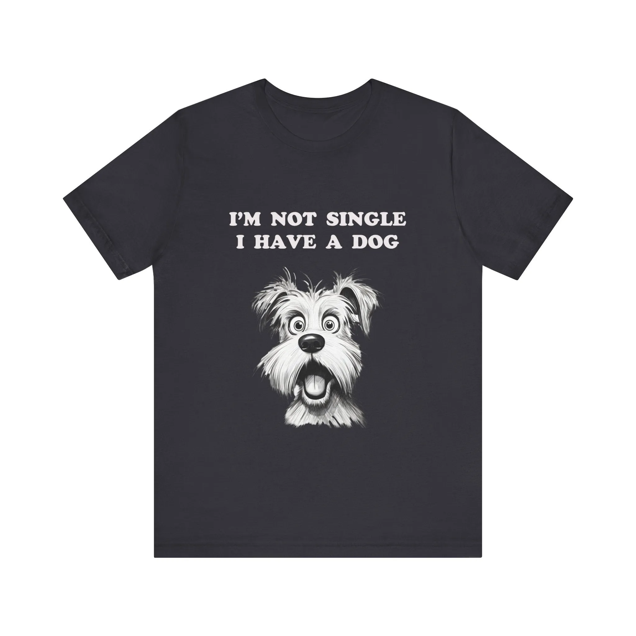 Dog Lover Unisex Tee - I'M NOT SINGLE I HAVE A DOG - 16 Color Choices - Sizes to 3 XL