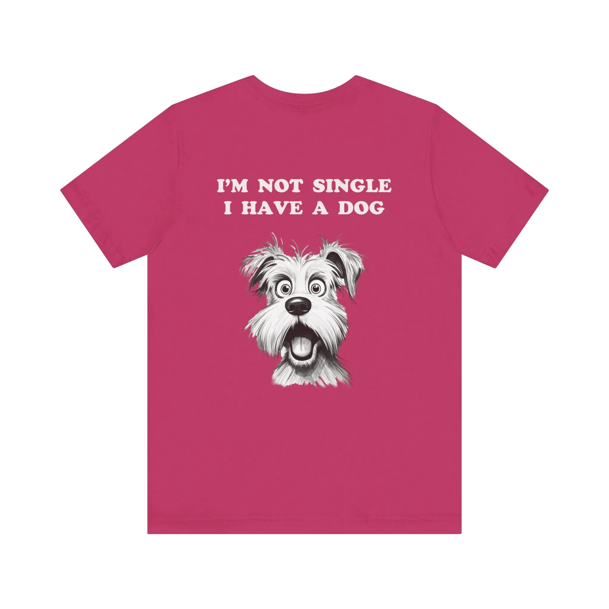 Dog Lover Unisex Tee - I'M NOT SINGLE I HAVE A DOG - 16 Color Choices - Sizes to 3 XL