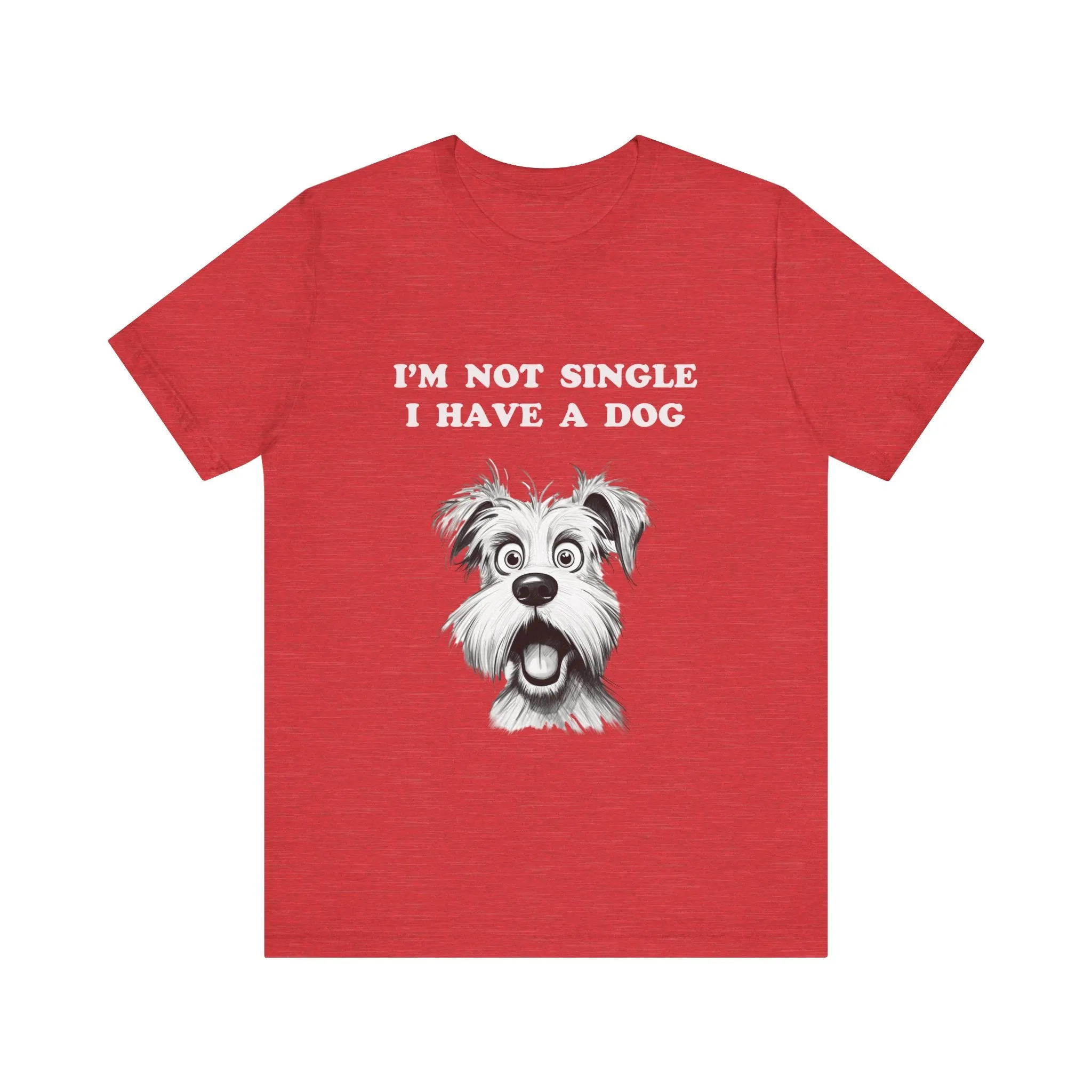 Dog Lover Unisex Tee - I'M NOT SINGLE I HAVE A DOG - 16 Color Choices - Sizes to 3 XL