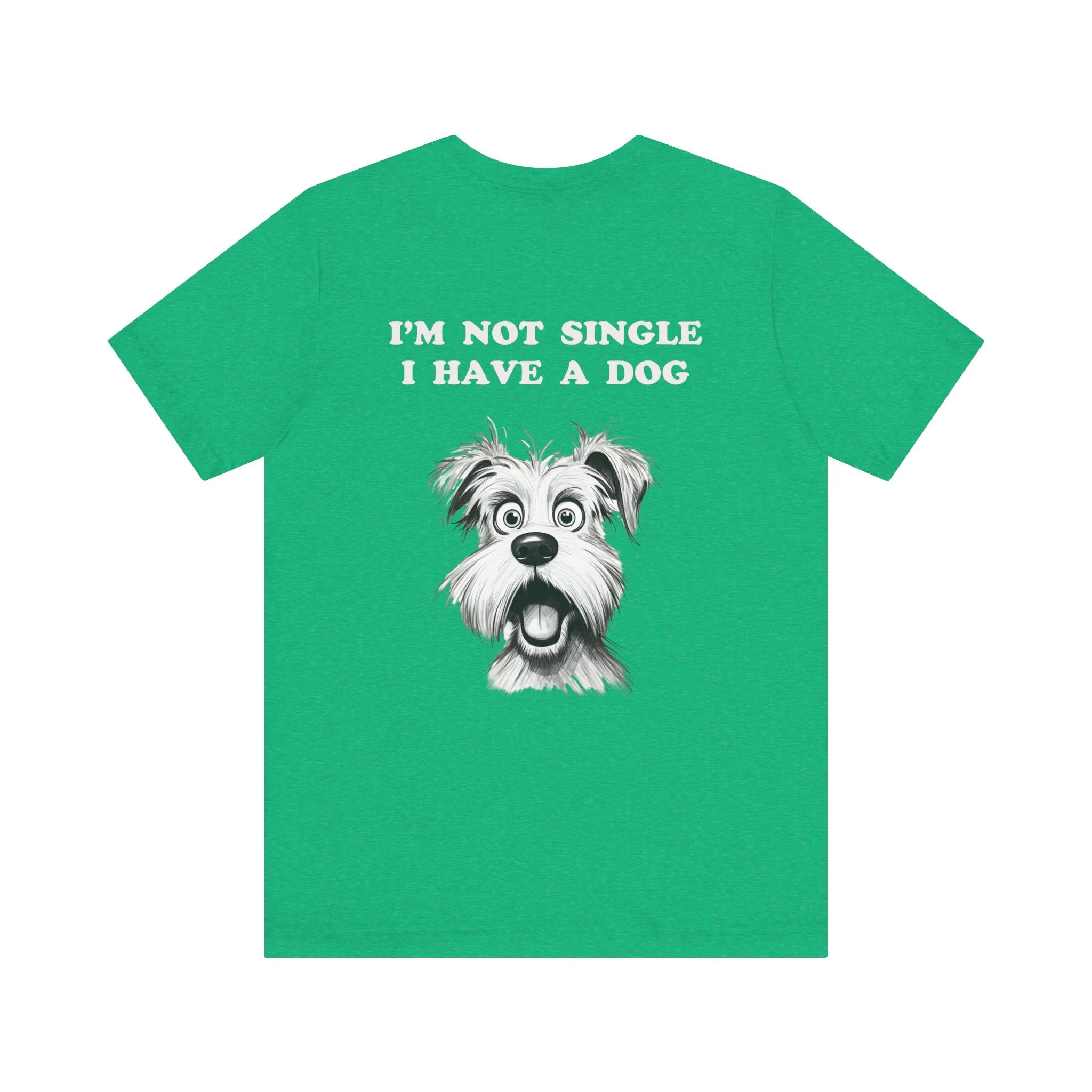 Dog Lover Unisex Tee - I'M NOT SINGLE I HAVE A DOG - 16 Color Choices - Sizes to 3 XL