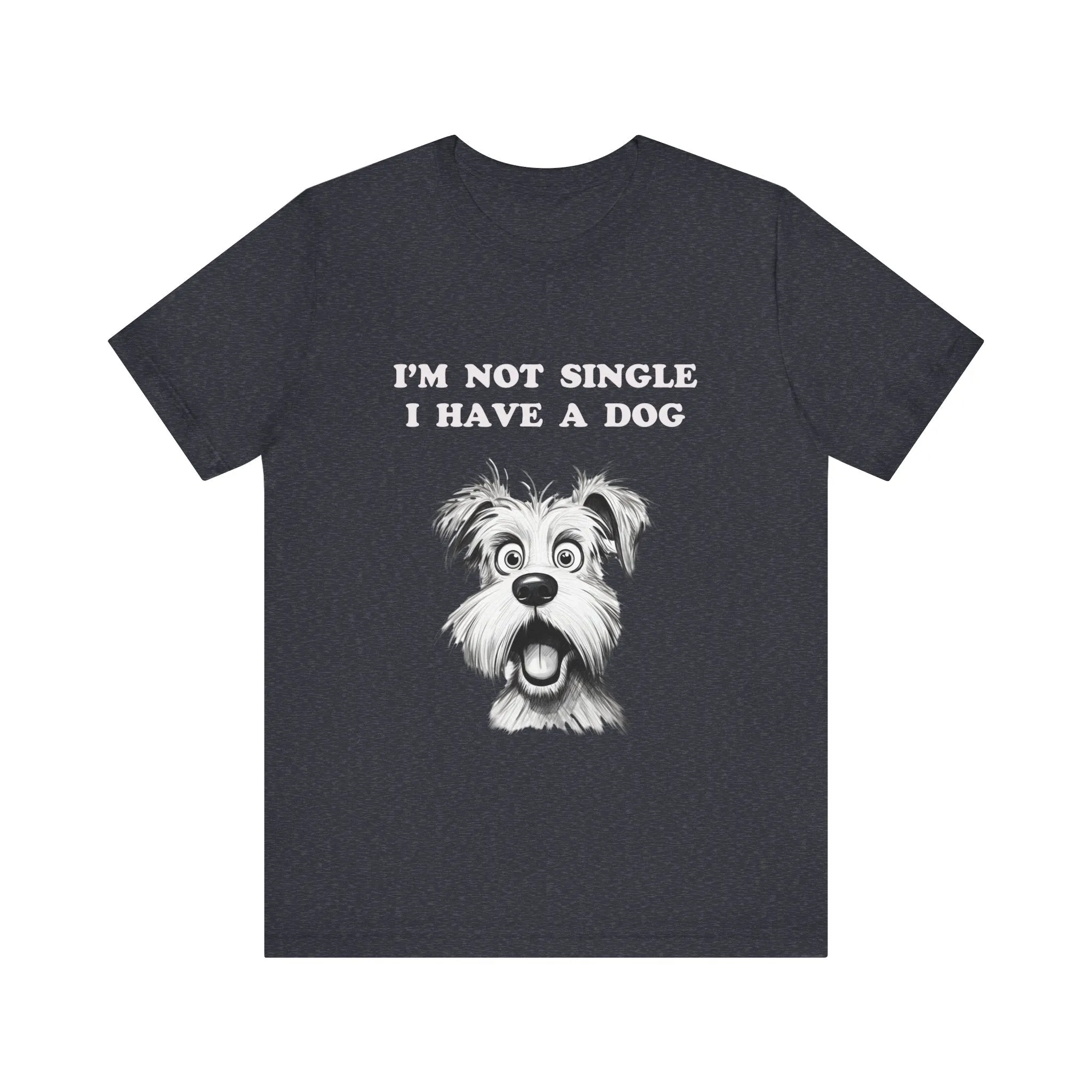 Dog Lover Unisex Tee - I'M NOT SINGLE I HAVE A DOG - 16 Color Choices - Sizes to 3 XL