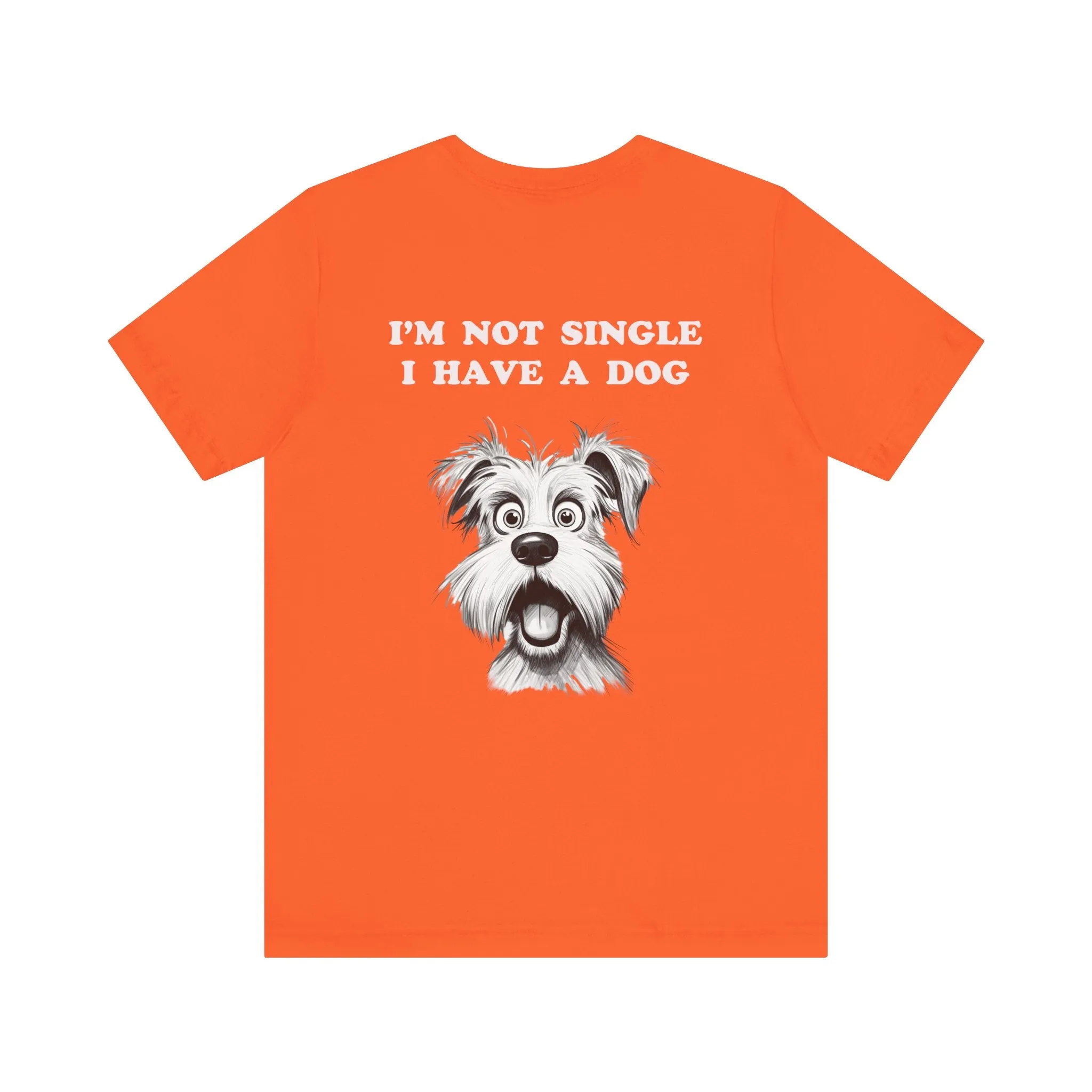 Dog Lover Unisex Tee - I'M NOT SINGLE I HAVE A DOG - 16 Color Choices - Sizes to 3 XL