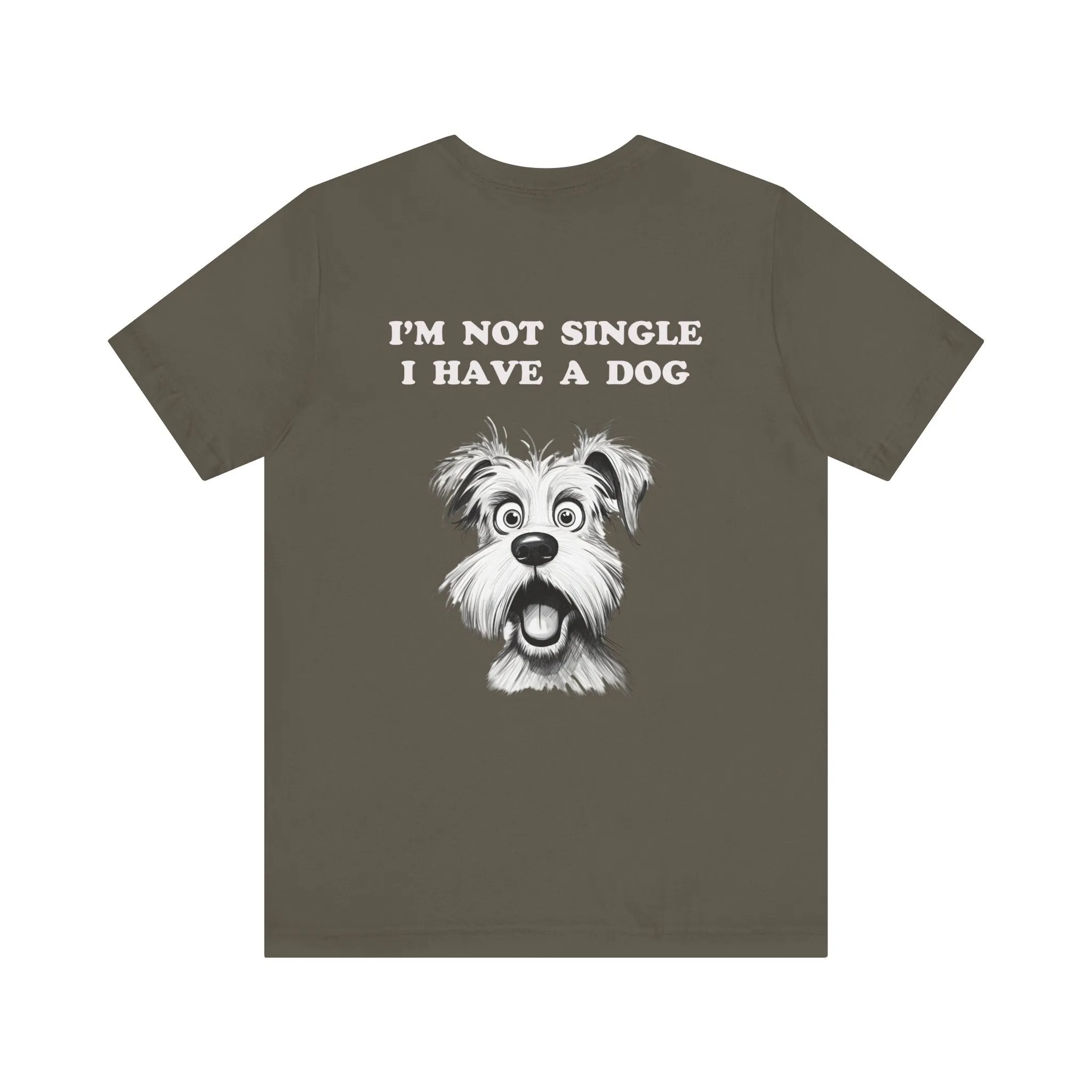 Dog Lover Unisex Tee - I'M NOT SINGLE I HAVE A DOG - 16 Color Choices - Sizes to 3 XL