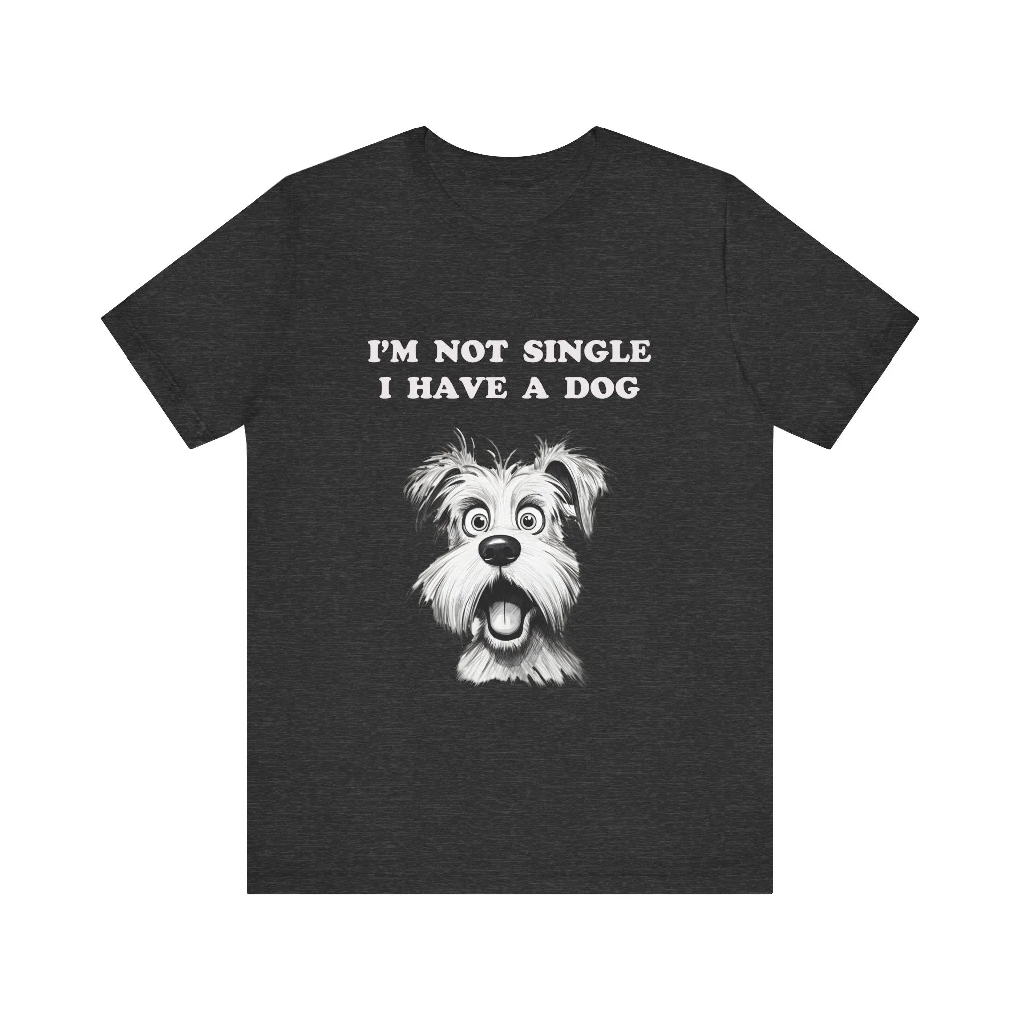 Dog Lover Unisex Tee - I'M NOT SINGLE I HAVE A DOG - 16 Color Choices - Sizes to 3 XL