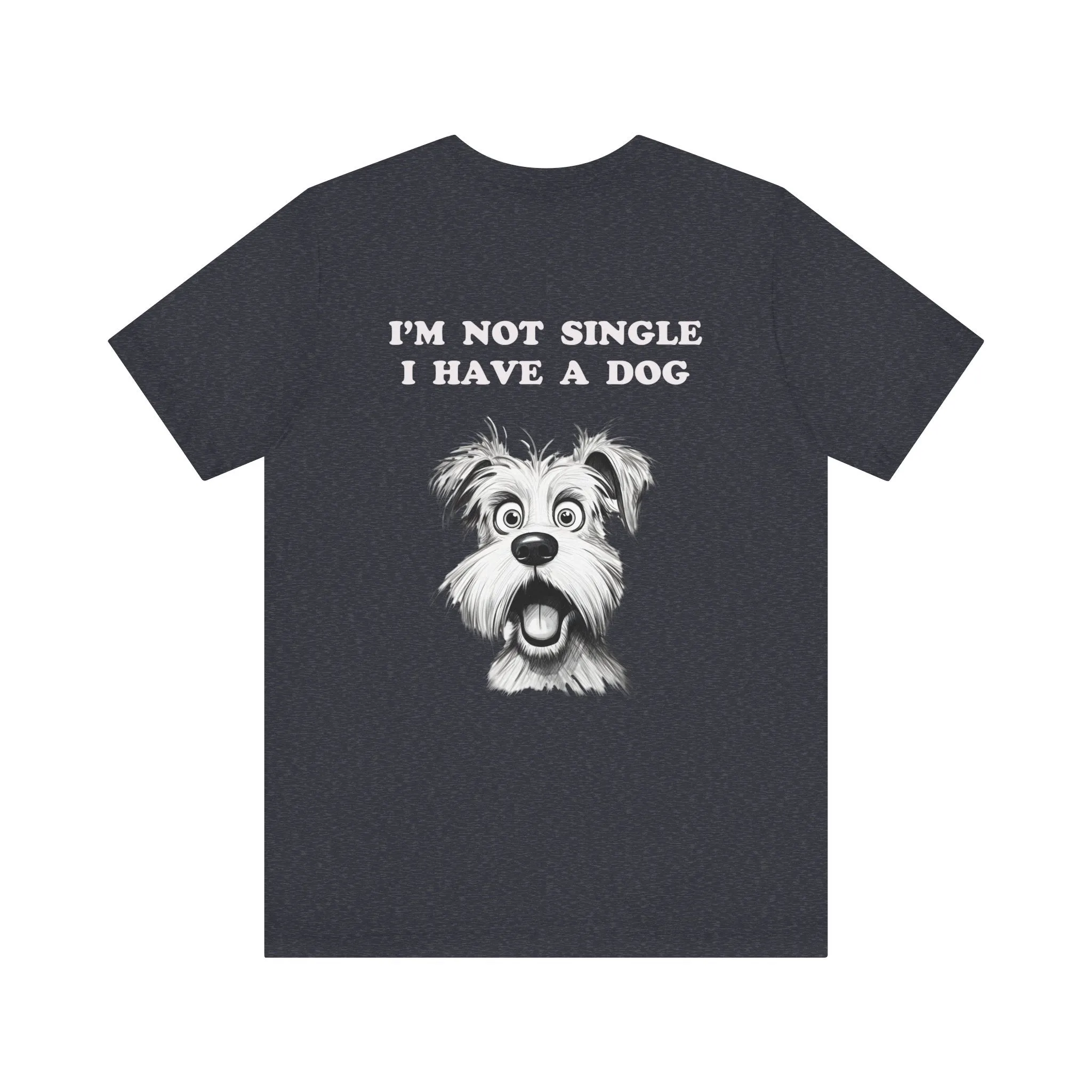 Dog Lover Unisex Tee - I'M NOT SINGLE I HAVE A DOG - 16 Color Choices - Sizes to 3 XL