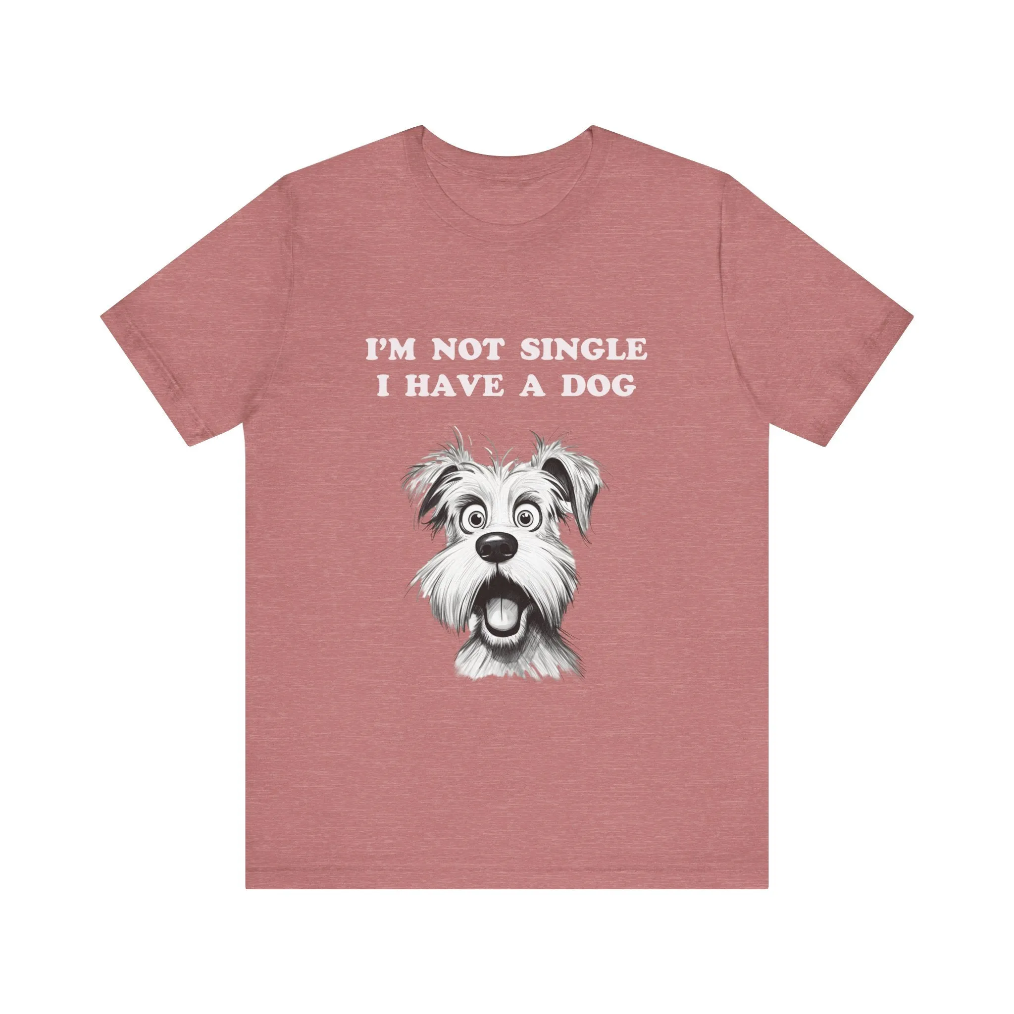 Dog Lover Unisex Tee - I'M NOT SINGLE I HAVE A DOG - 16 Color Choices - Sizes to 3 XL