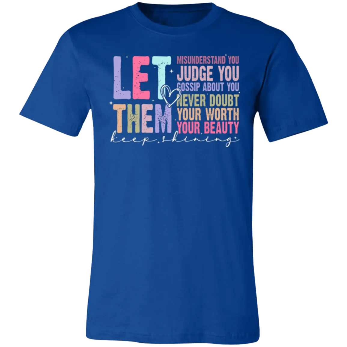 Let Them Keep Shining T-Shirt – Bella Canvas | Unisex Inspirational Tee | Soft & Stylish Positive Message Shirt