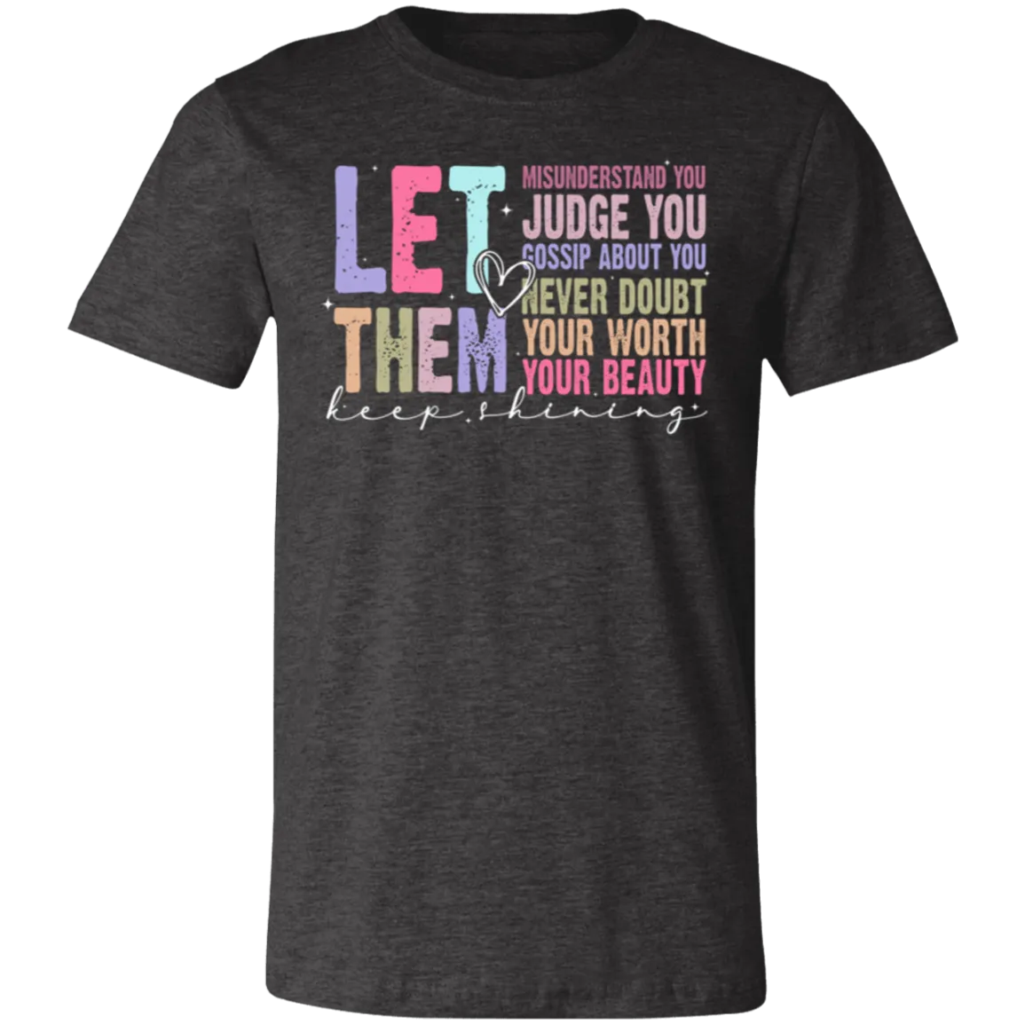 Let Them Keep Shining T-Shirt – Bella Canvas | Unisex Inspirational Tee | Soft & Stylish Positive Message Shirt