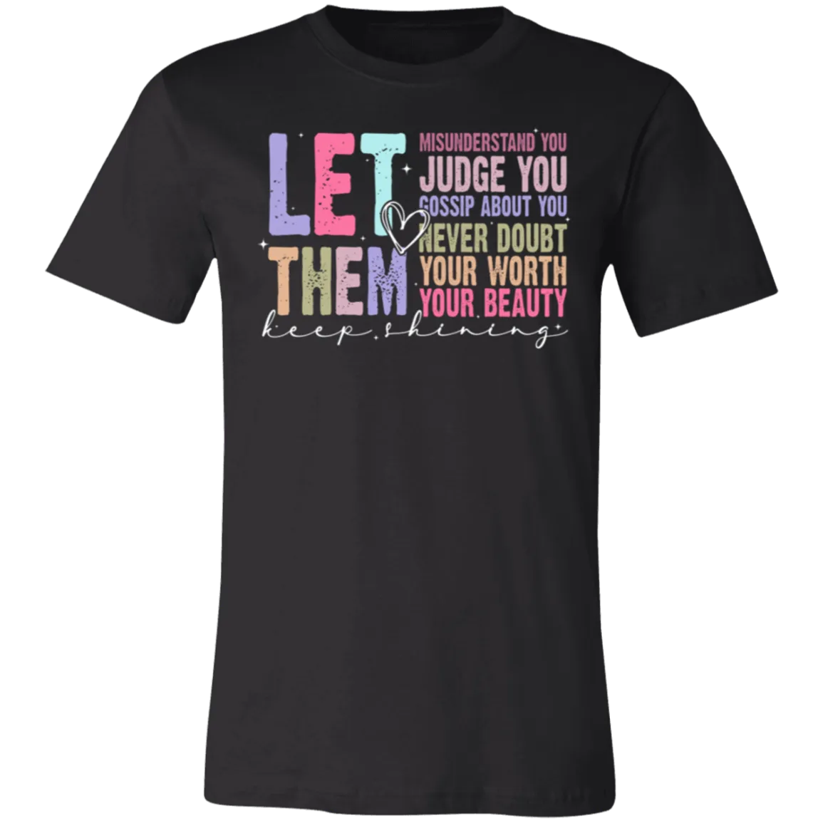 Let Them Keep Shining T-Shirt – Bella Canvas | Unisex Inspirational Tee | Soft & Stylish Positive Message Shirt