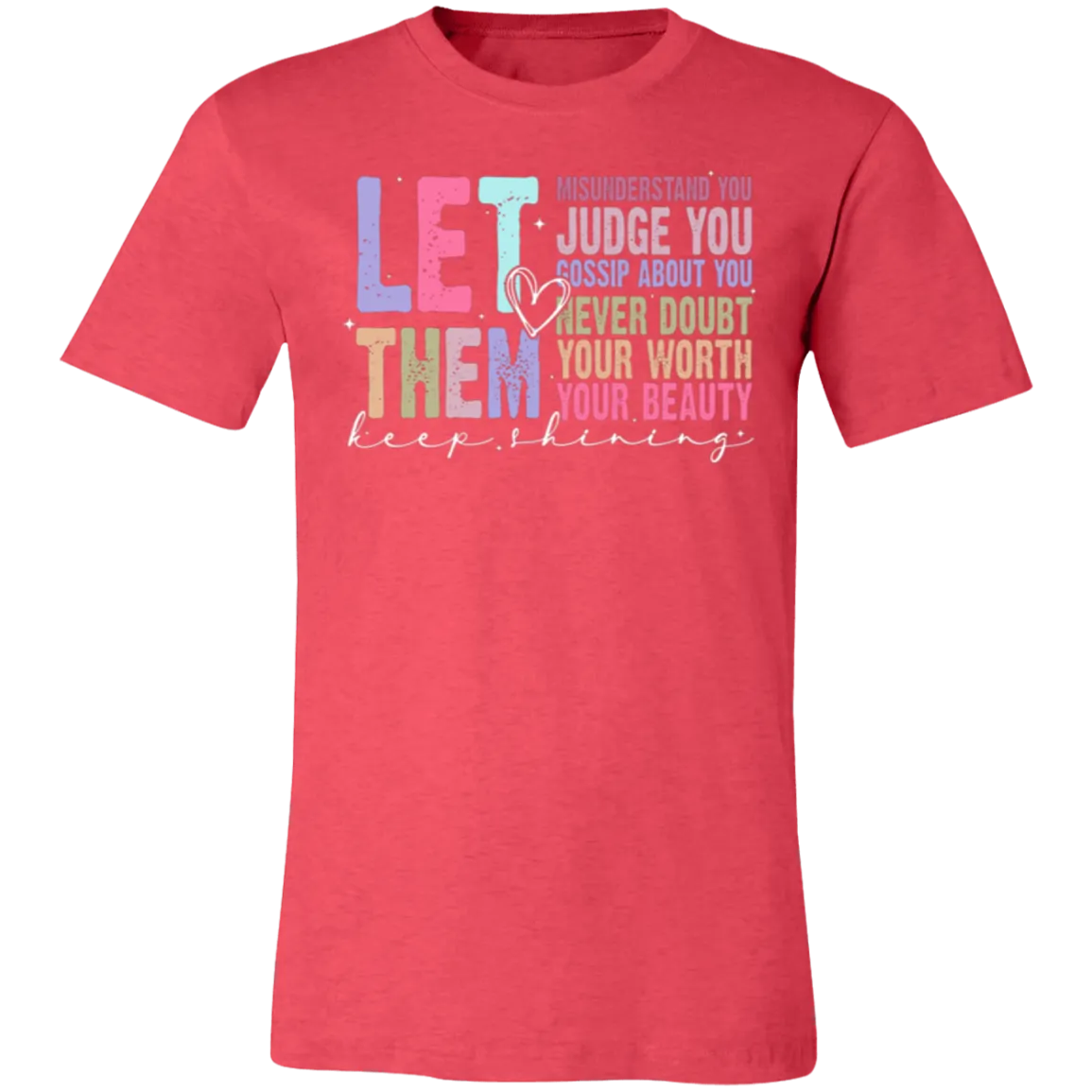 Let Them Keep Shining T-Shirt – Bella Canvas | Unisex Inspirational Tee | Soft & Stylish Positive Message Shirt