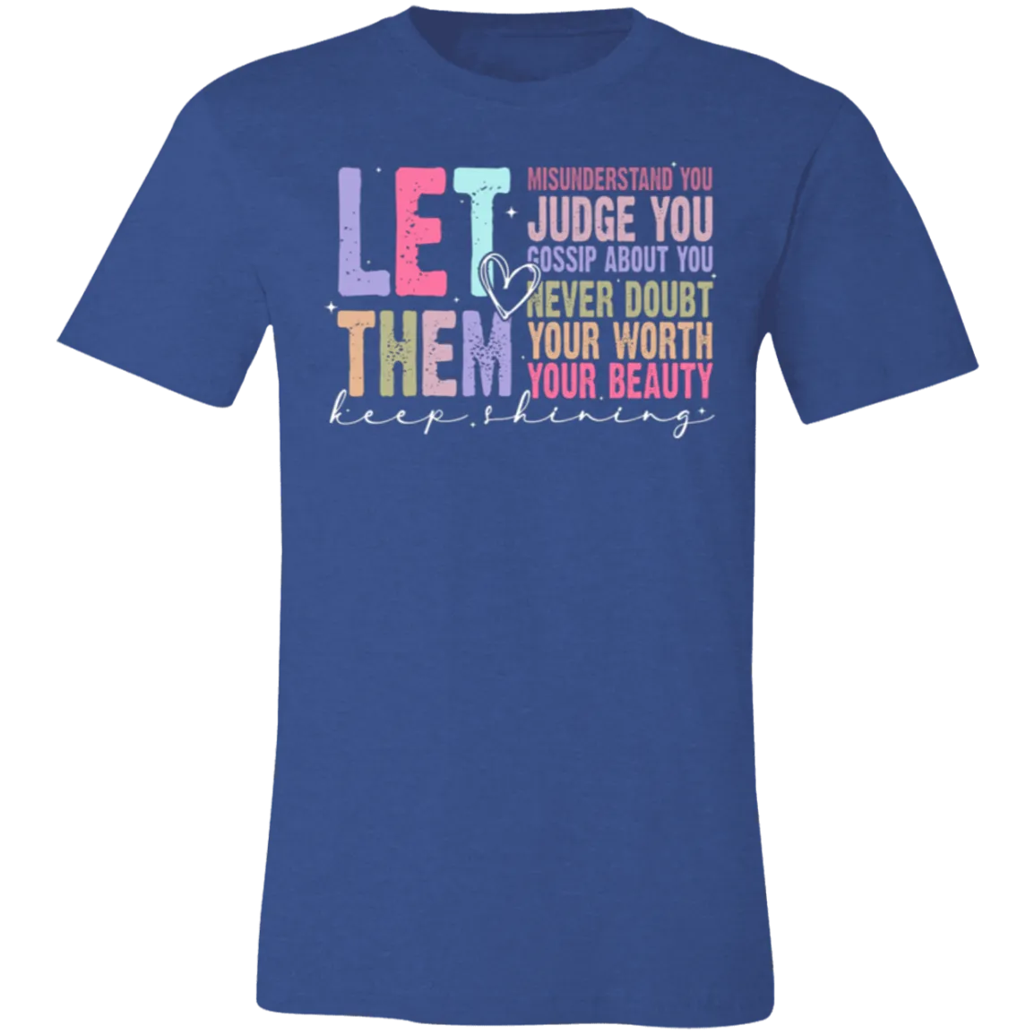 Let Them Keep Shining T-Shirt – Bella Canvas | Unisex Inspirational Tee | Soft & Stylish Positive Message Shirt