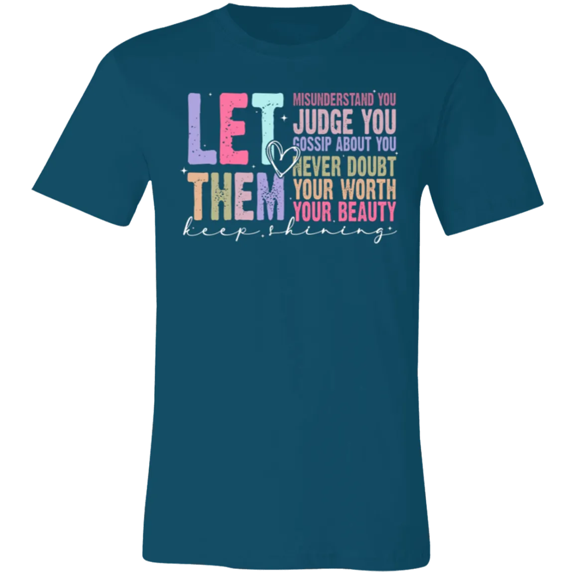 Let Them Keep Shining T-Shirt – Bella Canvas | Unisex Inspirational Tee | Soft & Stylish Positive Message Shirt