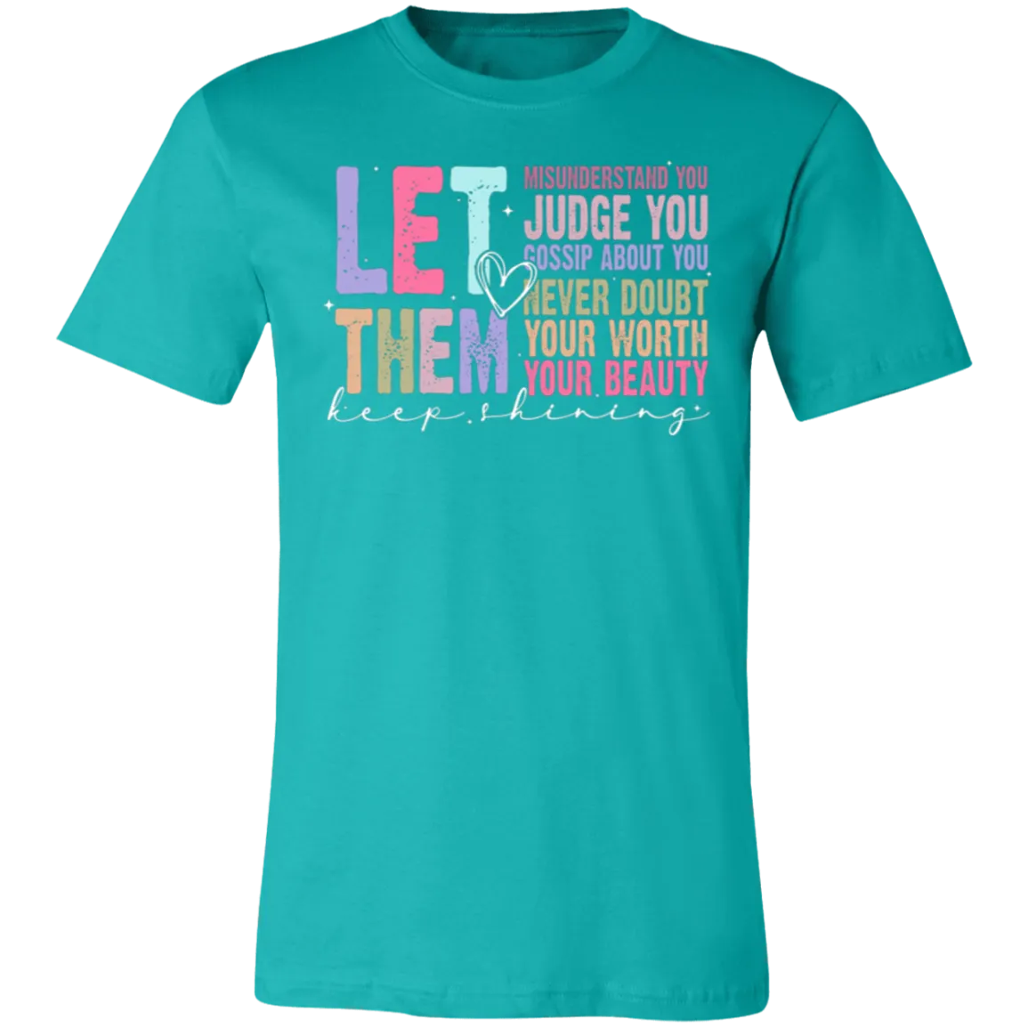 Let Them Keep Shining T-Shirt – Bella Canvas | Unisex Inspirational Tee | Soft & Stylish Positive Message Shirt