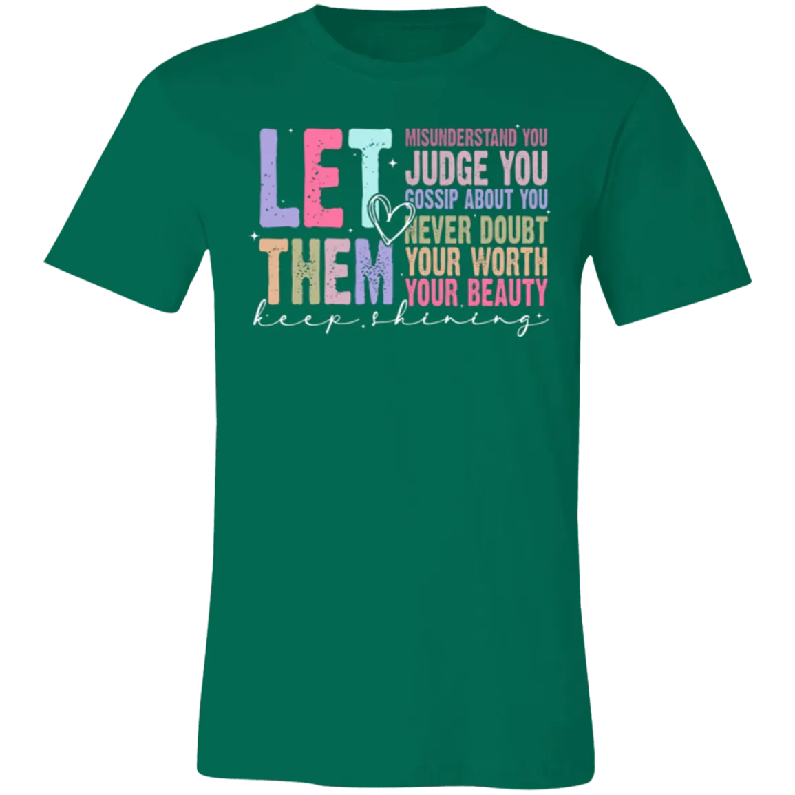 Let Them Keep Shining T-Shirt – Bella Canvas | Unisex Inspirational Tee | Soft & Stylish Positive Message Shirt