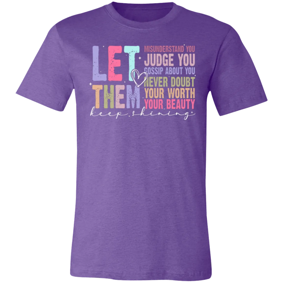 Let Them Keep Shining T-Shirt – Bella Canvas | Unisex Inspirational Tee | Soft & Stylish Positive Message Shirt