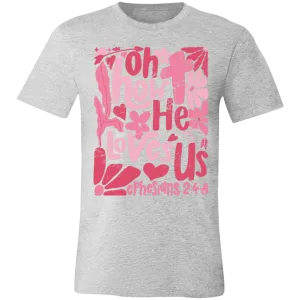 Oh How He Loves Us T-Shirt – Bella   Canvas | Ephesians 2:4-8 Faith Tee | Boho Christian Valentine’s Gift