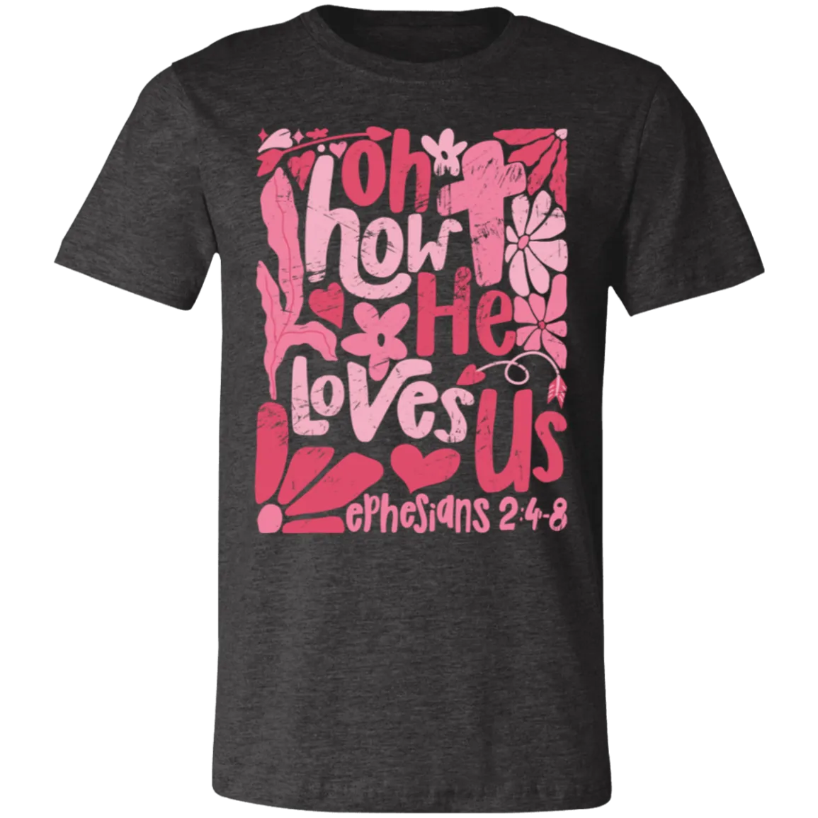 Oh How He Loves Us T-Shirt – Bella   Canvas | Ephesians 2:4-8 Faith Tee | Boho Christian Valentine’s Gift