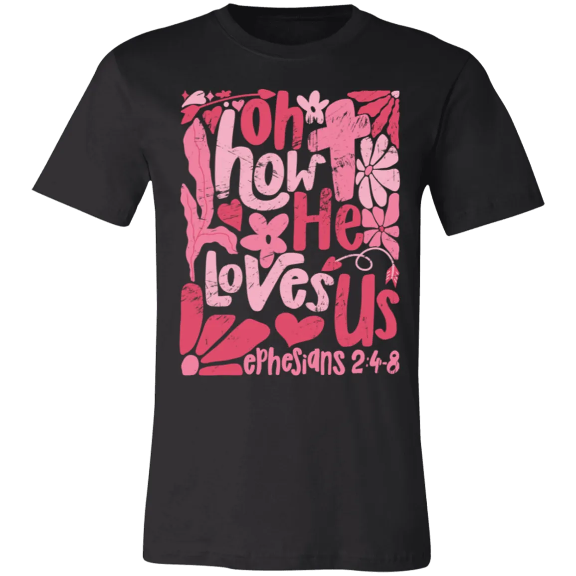 Oh How He Loves Us T-Shirt – Bella   Canvas | Ephesians 2:4-8 Faith Tee | Boho Christian Valentine’s Gift